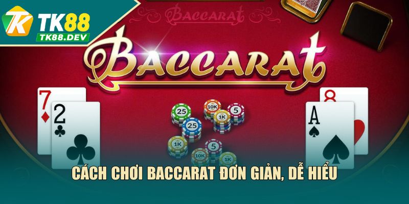 Cách chơi Baccarat đơn giản, dễ hiểu