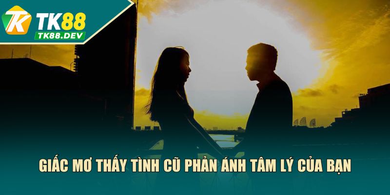 Giấc mơ thấy tình cũ phản ánh tâm lý của bạn