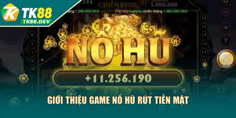 Giới thiệu dòng game nổ hũ rút tiền mặtGiới thiệu dòng game nổ hũ rút tiền mặt