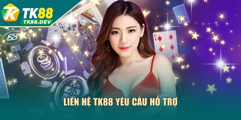 Liên hệ TK88 yêu cầu hỗ trợ