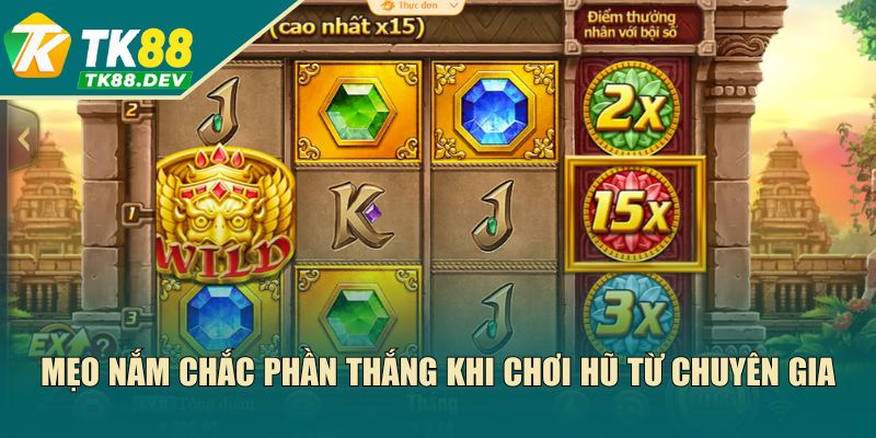 Mẹo nắm chắc phần thắng khi chơi hũ từ chuyên gia