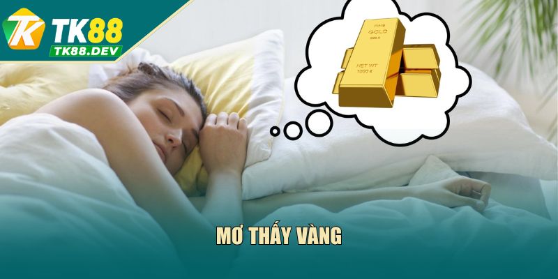 Mơ Thấy Vàng Có Ý Nghĩa Gì? Giải Mã Điềm Báo Tại TK88