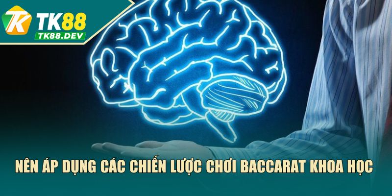 Nên áp dụng các chiến lược chơi Baccarat khoa học