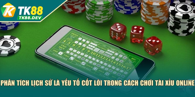 Phân tích lịch sử là yếu tố cốt lõi trong cách chơi tài xỉu online