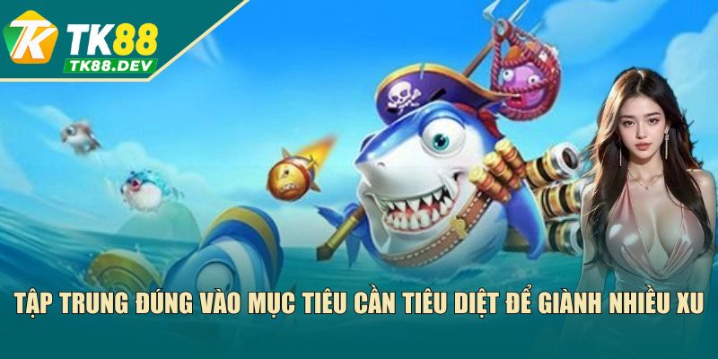 Tập trung đúng vào mục tiêu cần tiêu diệt để giành nhiều xu