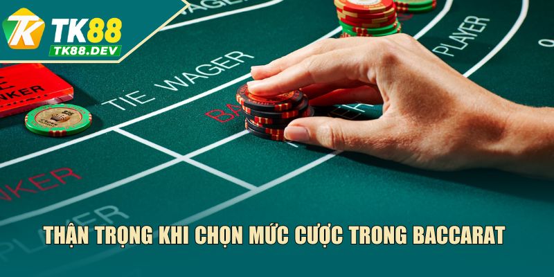 Thận trọng khi chọn mức cược trong Baccarat