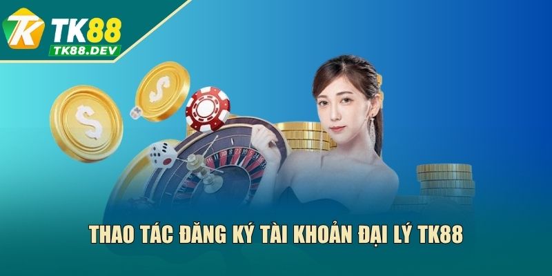 Thao tác tạo tài khoản agent của nền tảng TK88