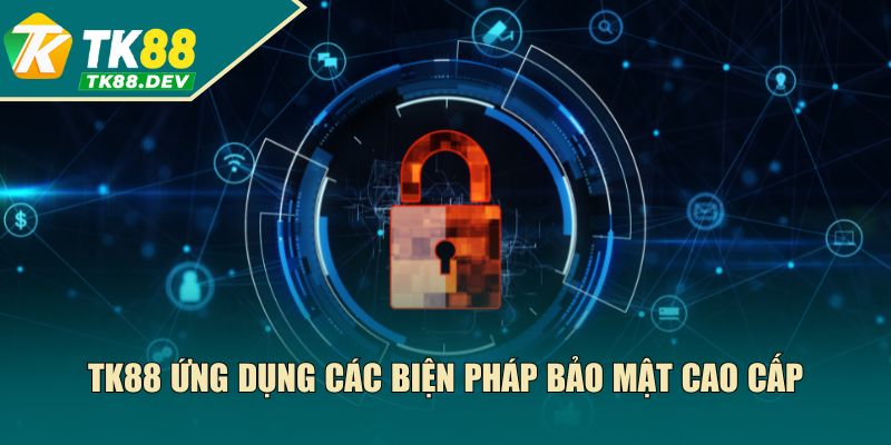 TK88 ứng dụng các biện pháp cao cấp