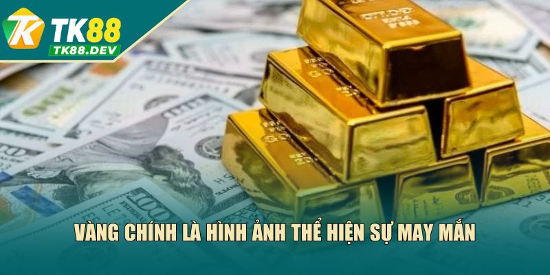Vàng chính là hình ảnh thể hiện sự may mắn